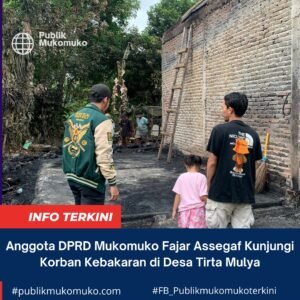 Anggota DPRD Mukomuko Fajar Assegaf Kunjungi Korban Kebakaran di Desa Tirta Mulya